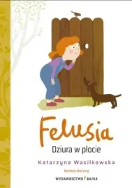 felusia-t-1-dziura-w-plocie-katarzyna-wasilkowska