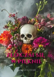 zlo-czai-sie-w-pieknie-damian-golski