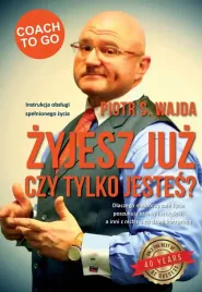 zyjesz-juz-czy-tylko-jestes-instrukcja-obslugi-spelnionego-zycia
