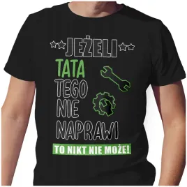 meska-koszulka-t-shirt-na-dzien-ojca-taty-tata-naprawi-m-jakosc
