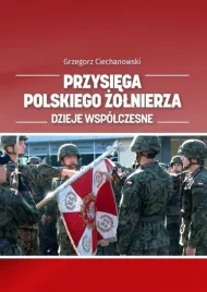 przysiega-polskiego-zolnierza-dzieje-wspolczesne-grzegorz-ciechanowski