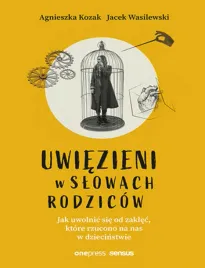 uwiezieni-w-slowach-rodzicow-jak-uwolnic-sie-od-zaklec-ktore-rzucono-na-n