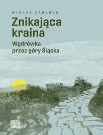 znikajaca-kraina-wedrowka-przez-gory-slaska