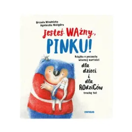 jestes-wazny-pinku-ksiazka-o-poczuciu-wlasnej-wartosci-dla-dzieci-i-dla-r