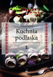 kuchnia-podlaska-litewska-bialoruska-ukrainska-andrzej-fiedoruk