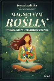 magnetyzm-roslin-rytualy-ktore-wzmacniaja-iwona-lapinska