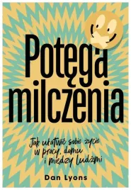 potega-milczenia-jak-ulatwic-sobie-zycie-dan-lyons