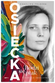 osiecka-rodzi-sie-ptak-tom-1-karolina-felberg