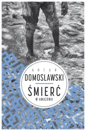 smierc-w-amazonii-artur-domoslawski