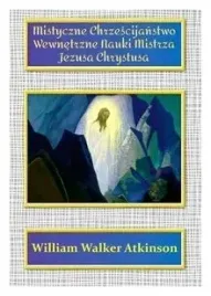 mistyczne-chrzescijanstwo-william-walker-atkinson