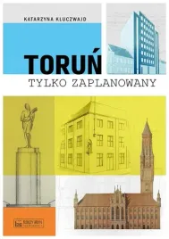torun-tylko-zaplanowany-katarzyna-kluczwajd