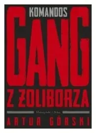 komandos-gang-z-zoliborza-artur-gorski