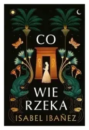 co-wie-rzeka-sekrety-nilu-tom-1-isabel-ibanez