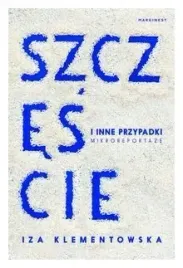 szczescie-i-inne-przypadki-mikroreportaze