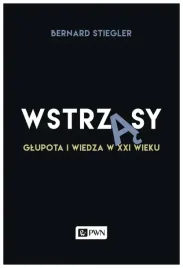 stiegler-wstrzasy-glupota-i-wiedza-w-xxi-wieku