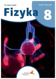 to-nasz-swiat-fizyka-zeszyt-cwiczen-dla-klasy-8