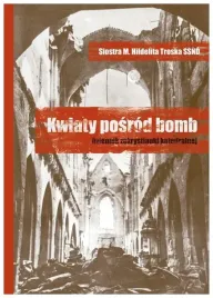 troska-kwiaty-posrod-bomb-siostra-m-hildelita-troska-ssnd