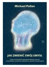 jak-zmienic-swoj-umysl-michael-pollan