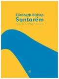 santarem-elizabeth-bishop