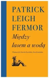 miedzy-lasem-a-woda-patrick-leigh-fermor