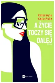 a-zycie-toczy-sie-dalej-tom-4-katarzyna-kalicinska
