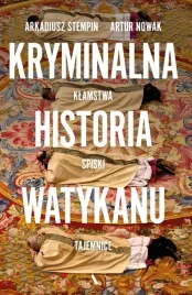 kosciol-kryminalna-historia-watykanu-artur-nowak-arkadiusz-stempin