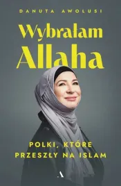 wybralam-allaha-polki-ktore-przeszly-na-islam-danuta-awolusi