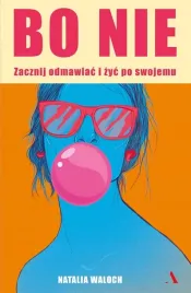 bo-nie-zacznij-odmawiac-i-zyc-po-swojemu-natalia-waloch