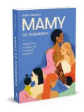 mamy-do-pogadania-matki-swiata-o-milosci-sile-i-trudnych-wyborach-tytul-mamy-do-pogadania