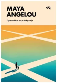 zgromadzcie-sie-w-imie-moje-maya-angelou