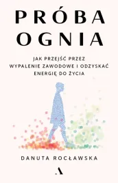 proba-ognia-jak-przejsc-przez-wypalenie-zawodowe-danuta-roclawska
