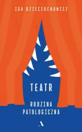 teatr-rodzina-patologiczna-iga-dzieciuchowicz