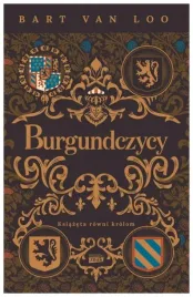 burgundczycy-ksiazeta-rowni-krolom-bart-van-loo