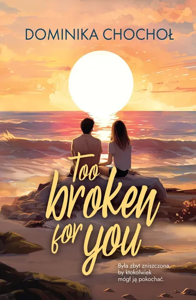 too-broken-for-you-dominika-chochol-stan-nowy