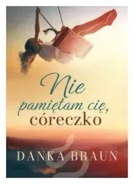 nie-pamietam-cie-coreczko-danka-braun
