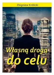 wlasna-droga-do-celu-zbigniew-krolicki