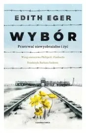 wybor-przetrwac-niewyobrazalne-i-zyc-edith-eger