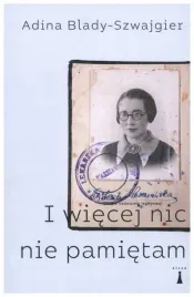 i-wiecej-nic-nie-pamietam-adina-blady-szwajgier