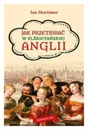 jak-przetrwac-w-elzbietanskiej-anglii-mortimer