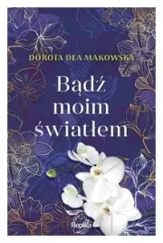 badz-moim-swiatlem-dorota-dea-makowska