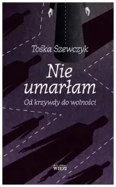 nie-umarlam-od-krzywdy-do-wolnosci-toska-szewczyk