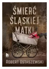 smierc-slaskiej-matki-robert-ostaszewski