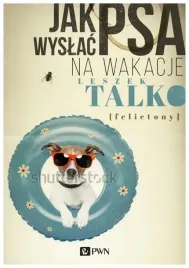 talko-jak-wyslac-psa-na-wakacje-felietony