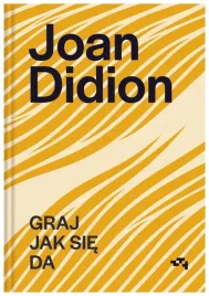 graj-jak-sie-da-joan-didion