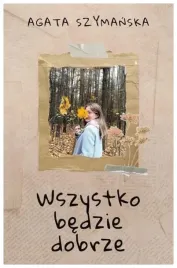 wszystko-bedzie-dobrze-agata-szymanska