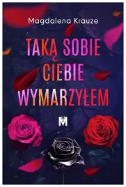taka-sobie-ciebie-wymarzylem-magdalena-krauze