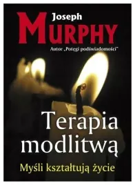 terapia-modlitwa-mysli-ksztaltuja-zycie-j-murphy