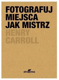 fotografuj-miejsca-jak-mistrz-henry-caroll
