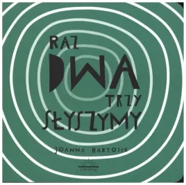 raz-dwa-trzy-slyszymy-joanna-bartosik