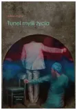 tunel-mysli-zycia-adrian-rajtar
